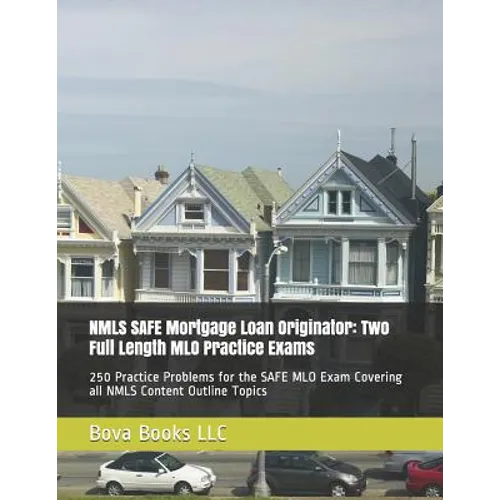 NMLS SAFE Mortgage Loan Originator: Two Full Length MLO Practice Exams: 250 Practice Problems for the SAFE MLO Exam Covering all NMLS Content Outline - Paperback
