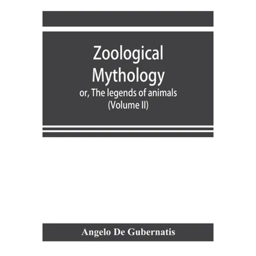 Zoological mythology; or, The legends of animals (Volume II) - Paperback