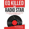 EQ Killed the Radio Star: How Emotional Intelligence Can Crush or Crash Your Organization - Paperback