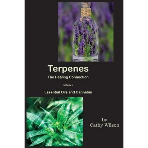 Terpenes, The Healing Connection Between Essential Oils and Cannabis - Paperback