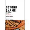Beyond Shame: Reclaiming the Abandoned History of Radical Gay Sexuality - Paperback