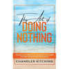The Art of Doing Nothing: The No-Guilt Practical Burnout Recovery System for Busy Professionals - Paperback