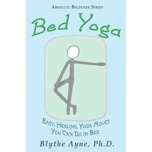 Bed Yoga: Easy, Healing, Yoga Move You Can Do in Bed - Paperback