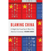 Blaming China: It Might Feel Good But It Won't Fix America's Economy - Hardcover