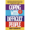 Coping with Difficult People: The Proven-Effective Battle Plan That Has Helped Millions Deal with the Troublemakers in Their Lives at Home and at Work - Mass Market Paperbound