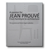 A Passion for Jean Prouvé: From Furniture to Architecture: The Laurence and Patrick Seguin Collection - Hardcover