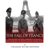 The Fall of France: The History of Nazi Germany's Invasion and Conquest of France During World War II - Paperback