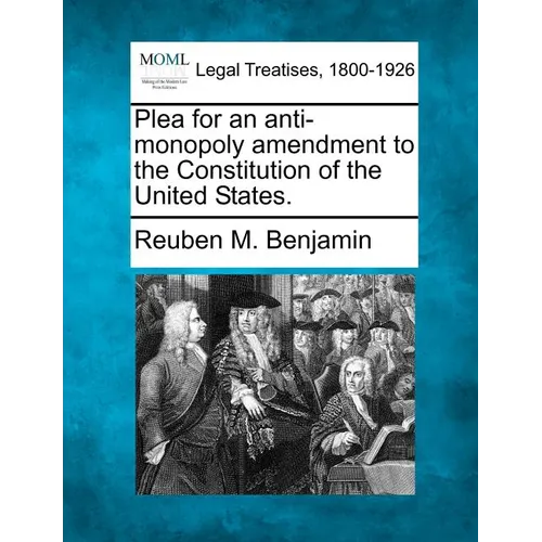 Plea for an Anti-Monopoly Amendment to the Constitution of the United States. - Paperback