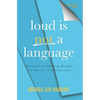 Loud is Not a Language: Blueprints for Building Healthy and Effective Communication - Hardcover