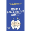 Become A Human Behavior Scientist: Observe, Read, Understand, and Decode People With Minimal Information - Hardcover