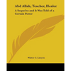 Abd Allah, Teacher, Healer: A Sequel to and It Was Told of a Certain Potter - Paperback