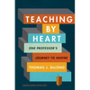 Teaching by Heart: One Professor's Journey to Inspire - Hardcover