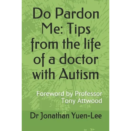 Do Pardon Me: Tips from the life of a doctor with Autism: Foreword by Professor Tony Attwood - Paperback