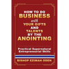 How to Do Business with Your Gifts and Talents by the Anointing - Paperback
