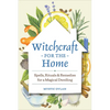 Witchcraft for the Home: Spells, Rituals & Remedies for a Magical Dwelling - Paperback