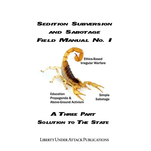 Sedition, Subversion, and Sabotage Field Manual No. 1: A Three Part Solution To The State - Paperback