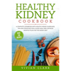 Healthy Kidney Cookbook: A Complete Cookbook with Healthy Kidney Guidelines, Tips and Strategies for a Good Meal Prep. Detailed Monthly Plan fo - Paperback