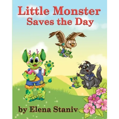 Little Monster Saves the Day: A fantasy adventure story about a little boy who just wanted to be loved. Children's picture book for ages 5-10 - Paperback