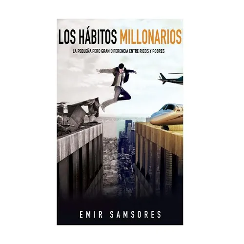 Los Habitos Millonarios: La Pequeña Pero Gran Diferencia entre Ricos y Pobres - Paperback