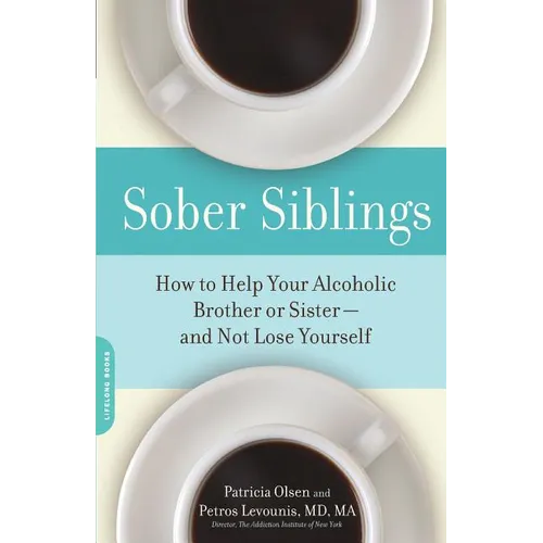 Sober Siblings: How to Help Your Alcoholic Brother or Sister--And Not Lose Yourself - Paperback