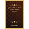 Spiritual Works Of St. Francis Borgia (1875) - Paperback