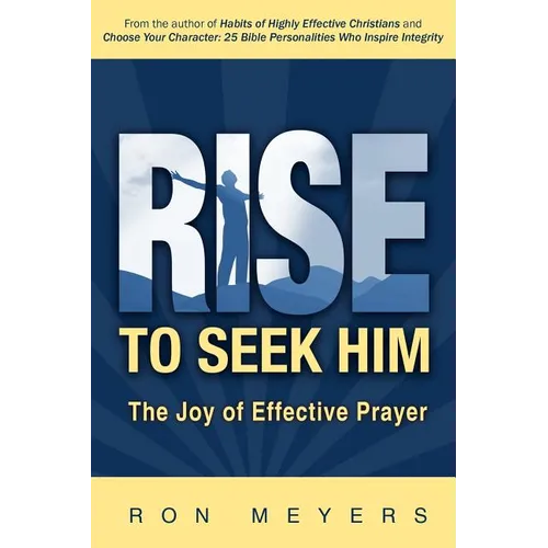 Rise to Seek Him: The Joy of Effective Prayer - Paperback
