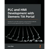 PLC and HMI Development with Siemens TIA Portal: Develop PLC and HMI programs using standard methods and structured approaches with TIA Portal V17 - Paperback