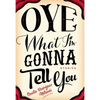 Oye What I'm Gonna Tell You - Paperback