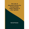 The Life of Abraham Lincoln for Young People, Told in Words of One Syllable - Paperback