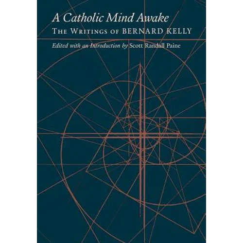 A Catholic Mind Awake: The Writings of Bernard Kelly - Hardcover