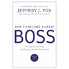 How to Become a Great Boss: The Rules for Getting and Keeping the Best Employees - Hardcover