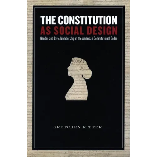 The Constitution as Social Design: Gender and Civic Membership in the American Constitutional Order - Paperback