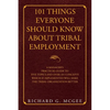101 Things Everyone Should Know About Tribal Employment: A Manager's Practical Guide to Five Topics and over 101 Concepts Which If Implemented Will Ma - Paperback