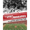 The Spirit of Nebraska: A History of Husker Game Day Traditions - the Tunnel Walk, Mascots, Cheer, and More - Paperback