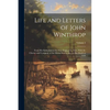 Life and Letters of John Winthrop: From His Embarkation for New England in 1630, With the Charter and Company of the Massachusetts Bay, to His Death i - Paperback