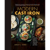 Modern Cast Iron: The Complete Guide to Selecting, Seasoning, Cooking, and More - Hardcover