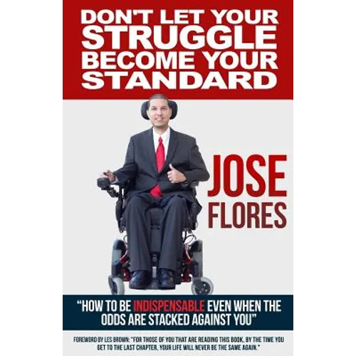Don't Let Your Struggle Become Your Standard: How to be Indispensable even when the odds are stacked against you - Paperback