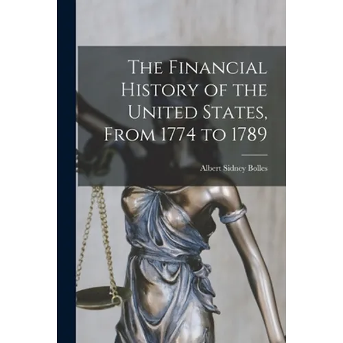 The Financial History of the United States, From 1774 to 1789 - Paperback