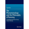 The Phenomenology and the Philosophy of Running: The Multiple Dimensions of Long-Distance Running - Hardcover