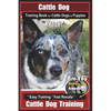 Cattle Dog Training Book for Cattle Dogs & Puppies By BoneUP DOG Training: Are You Ready to Bone Up? Easy Training * Fast Results Cattle Dog Training - Paperback