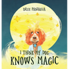 I Think My Dog Knows Magic - Hardcover