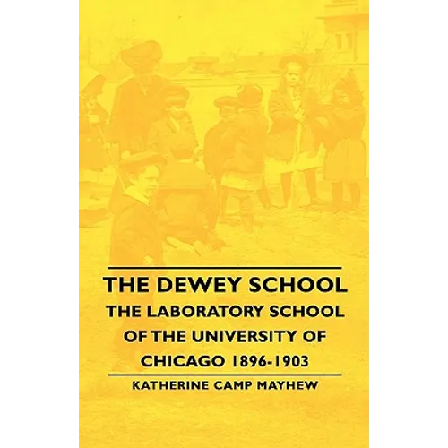 The Dewey School - The Laboratory School of the University of Chicago 1896-1903 - Hardcover