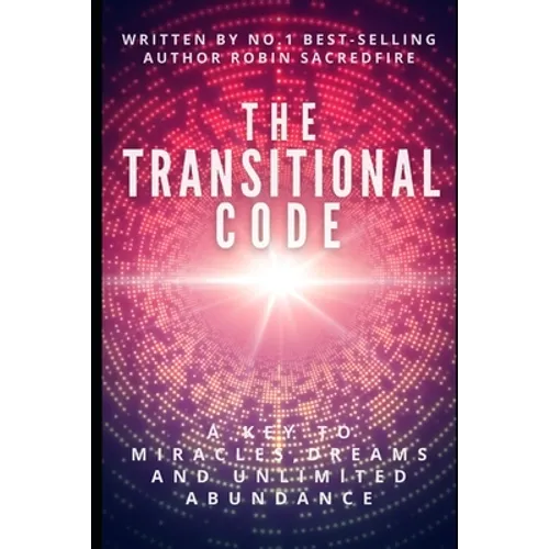 The Transitional Code: A Key to Miracles, Dreams and Unlimited Abundance - Paperback