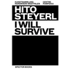 Hito Steyerl: I Will Survive - Paperback