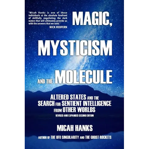 Magic, Mysticism and the Molecule: Altered States and the Search for Sentient Intelligence from Other Worlds - Paperback