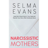 Narcissistic Mothers: Quiet the Critical Voice in Your Head and Rewrite Your Story After Emotional Abuse - Paperback