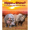 Hippo or Rhino? a Compare and Contrast Book - Paperback