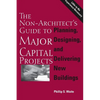 The Non-Architect's Guide to Major Capital Projects - Paperback