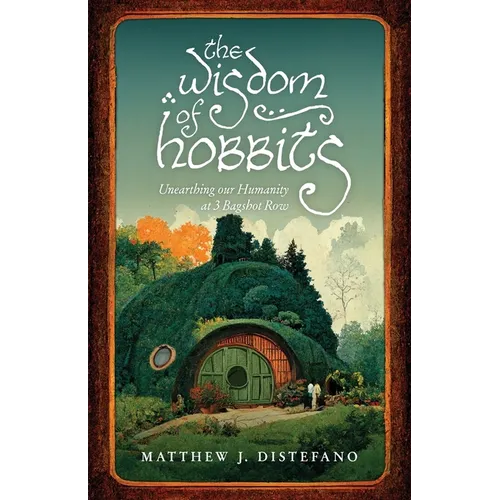 The Wisdom of Hobbits: Unearthing Our Humanity at 3 Bagshot Row - Paperback