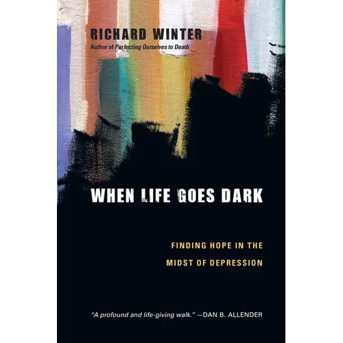 When Life Goes Dark: Finding Hope in the Midst of Depression - Paperback